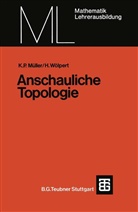 Kurt P. Müller, Kurt Pete Müller, Kurt Peter Müller, Heinrich Wölpert - Anschauliche Topologie