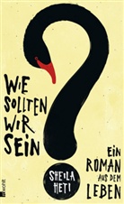 Sheila Heti - Wie sollten wir sein?