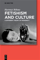 Hartmut Böhme - Fetishism and Culture
