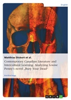 Matthias Dickert, Matthias Dickert et al, Matthias Dickert Et Al. - Contemporary Canadian Literature and Intercultural Learning. Analyzing Louise Penny's novel "Bury Your Dead"