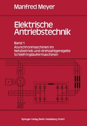 M Meyer, M. Meyer, Manfred Meyer - Elektrische Antriebstechnik, 2 Bde. - 1: Asynchronmaschinen im Netzbetrieb und drehzahlgerechte Schleifringläufermaschinen