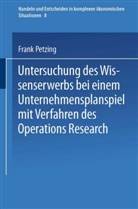 Frank Petzing - Untersuchung des Wissenserwerbs bei einem Unternehmensplanspiel mit Verfahren des Operations Research