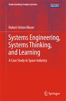 Hubert Anton Moser - Systems Engineering, Systems Thinking, and Learning