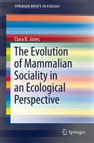 Clara B Jones, Clara B. Jones - The Evolution of Mammalian Sociality in an Ecological Perspective