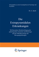 A Jakob, A. Jakob, Foerster, O Foerster, O. Foerster, Wilmanns... - Die Extrapyramidalen Erkrankungen