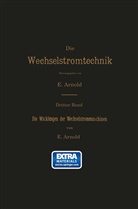 E Arnold, E. Arnold, Arnold, E Arnold, E. Arnold - Die Wicklungen der Wechselstrommaschinen