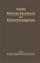 H Fincke, H. Fincke - Kleines Fachbuch der Kakaoerzeugnisse