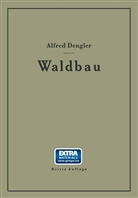 Alfred Dengler - Waldbau auf ökologischer Grundlage Ein Lehr- und Handbuch