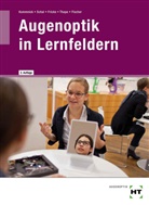 Hermann Fischer, Verena Fricke, Verena u a Fricke, JÃ¶rn Kommnick, Jör Kommnick, Jörn Kommnick... - Augenoptik in Lernfeldern