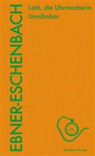 Marie Von Ebner-Eschenbach, Evelyne Polt-Heinzel, Evelyne Polt-Heinzl, Daniel Strigl, Daniela Strigl, Tanzer... - Lotti, die Uhrmacherin. Unsühnbar