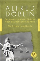 Alfred Döblin - Der Oberst und der Dichter oder Das menschliche Herz / Die Pilgerin Aetheria