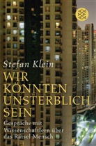 Stefan Klein, Stefan (Dr.) Klein - "Wir könnten unsterblich sein"