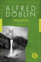 Alfred Döblin - Amazonas