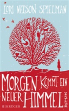 Nelson Spielman, Lori Nelson Spielman, Lori Nelson Spielman - Morgen kommt ein neuer Himmel