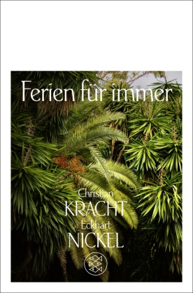  Krach, Christian Kracht,  Nickel, Eckhart Nickel - Ferien für immer - Die angenehmsten Orte der Welt