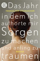 Thomas Steinaecker, Thomas von Steinaecker, Thomas von (Dr.) Steinaecker - Das Jahr, in dem ich aufhörte, mir Sorgen zu machen, und anfing zu träumen