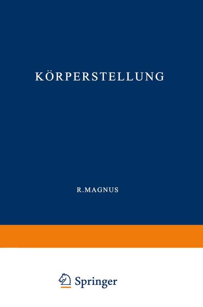 R Magnus, R. Magnus - Körperstellung - Experimentell-Physiologische Untersuchungen über die Einzelnen bei der Körperstellung in Tätigkeit Tretenden Reflexe, über ihr Zusammenwirken und ihre Störungen