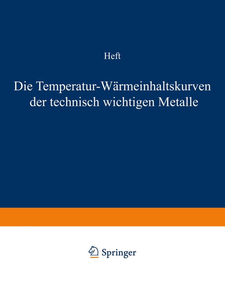 R Durrer, R. Durrer,  Meuthen, A Meuthen, A. Meuthen,  Wüst... - Die Temperatur-Wärmeinhaltskurven der technisch wichtigen Metalle