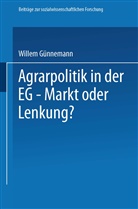 Willem Günnemann - Agrarpolitik in der EG - Markt oder Lenkung?