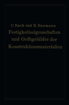 Carl vo Bach, Carl Von Bach, Richard Baumann, Carl von Bach - Festigkeitseigenschaften und Gefügebilder der Konstruktionsmaterialien