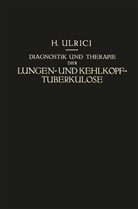 Helmuth Ulrici - Diagnostik und Therapie der Lungen- und Kehlkopf-Tuberkulose