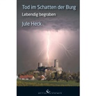 Jule Heck - Tod im Schatten der Burg - Lebendig begraben