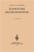 Karl H Beckurts, Karl H. Beckurts, Kar Wirtz, Karl Wirtz - Elementare Neutronenphysik
