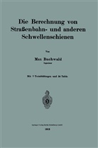 Max Buchwald - Die Berechnung von Straßenbahn- und anderen Schwellenschienen