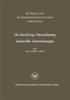 Ludwig Orth - Die kurzfristige Finanzplanung industrieller Unternehmungen