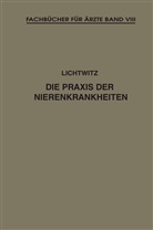 Leopold Lichtwitz - Die Praxis der Nierenkrankheiten