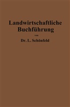 Leo Schönfeld - Landwirtschaftliche Buchführung mit Einschluß der Bewertung und Betriebskalkulation