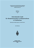 International Elektrotechnische Kommission, Internationale Elektrotechnische Kommission, Internationale Elektrotechnische Kommission, Internationale Elektrotechnische Kommission - Internationaler Code für Abnahmeversuche an Wasserturbinen in Kraftwerken