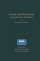 Otto Streck - Grund- und Wasserbau in praktischen Beispielen