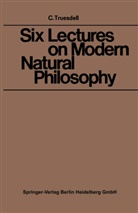 Clifford Ambrose Truesdell - Six Lectures on Modern Natural Philosophy
