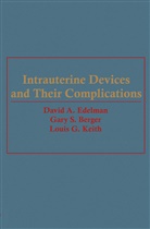Gary Berger, Gary S Berger, Gary S. Berger, David Edelman, David A Edelman, David A. Edelman... - Intrauterine Devices and Their Complications