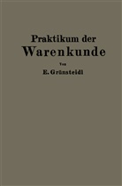 Edmund Grünsteidl - Praktikum der Warenkunde
