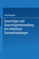 Paul Haussner - Dauerträger und Dauerträgerbehandlung bei infektiösen Darmerkrankungen