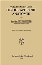 Otto Grosser - Vorlesungen über Topographische Anatomie