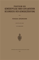 Rhoda Erdmann - Praktikum der Gewebepflege oder Explantation Besonders der Gewebezüchtung