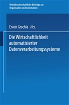 Erwin Grochla - Die Wirtschaftlichkeit automatisierter Datenverarbeitungssysteme