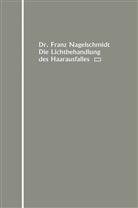 Franz Nagelschmidt - Die Lichtbehandlung des Haarausfalles