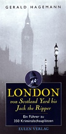 Gerald Hagemann - London von Scotland Yard bis Jack the Ripper