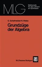 Ott Schafmeister, Otto Schafmeister, Hartmut Wiebe - Grundzüge der Algebra