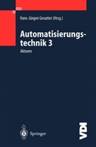 Hans-Jürge Gevatter, Hans-Jürgen Gevatter - Automatisierungstechnik, 3 Bde. - 3: Aktoren