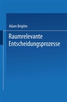 Brigitte Adam - Raumrelevante Entscheidungsprozesse