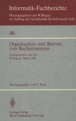 Wolf, F Wolf, F. Wolf - Organisation und Betrieb von Rechenzentren Fachgespräch der GI Erlangen, 12./13. März 1981