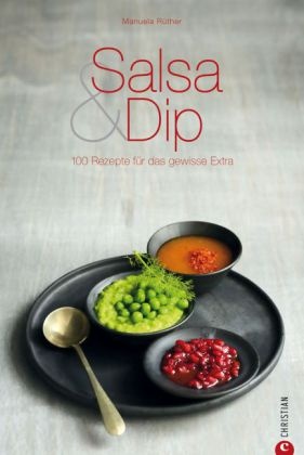 Manuela Rüther - Salsa & Dip 100 Rezepte für das gewisse Extra