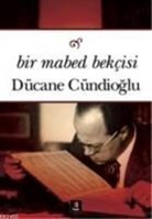DÃ¼cane CÃ¼ndioglu, Dücane Cündioglu - Bir Mabed Bekcisi