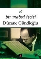 DÃ¼cane CÃ¼ndioglu, Dücane Cündioglu - Bir Mabed Iscisi
