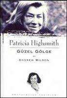 Andrew Wilson - Patricia Highsmith - Güzel Gölge